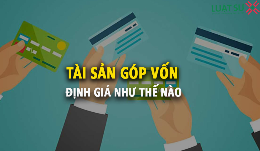 Định giá tài sản góp vốn là gì